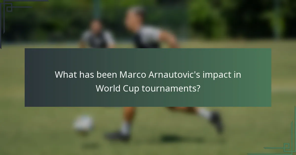 What has been Marco Arnautovic's impact in World Cup tournaments?