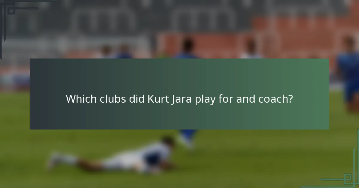 Which clubs did Kurt Jara play for and coach?